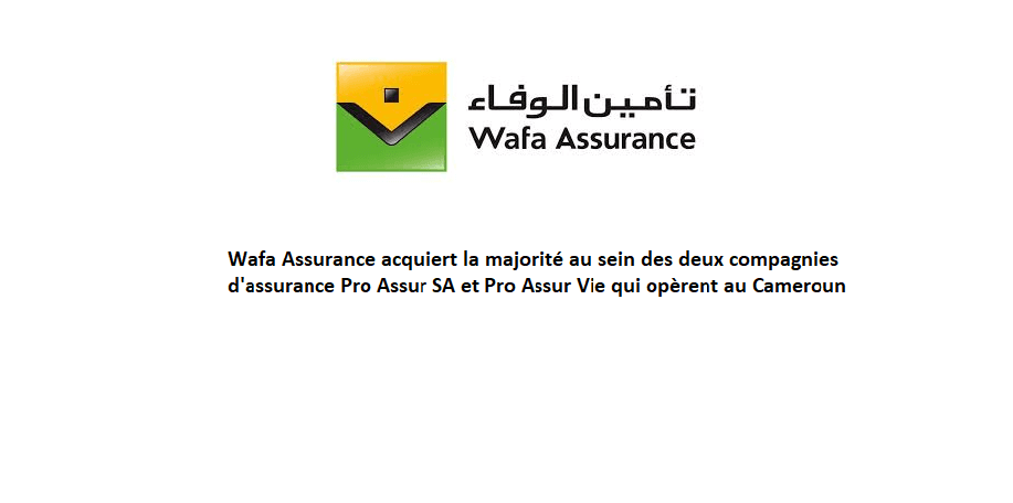 Wafa Assurance acquiert la majorité au sein des deux compagnies d'assurance Pro Assur SA et Pro Assur Vie qui opèrent au Cameroun