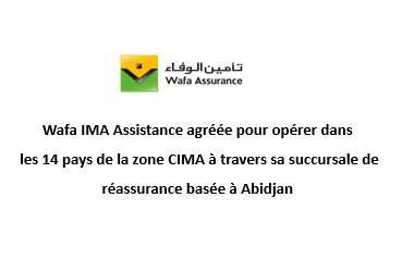 Wafa IMA Assistance agréée pour opérer dans les 14 pays de la zone CIMA à travers sa succursale de réassurance basée à Abidjan