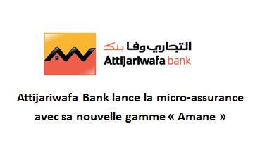 Attijariwafa bank lance la micro-assurance avec sa nouvelle gamme « Amane » de Taamine Iktissadi, garantie par Wafa Assurance