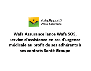 Wafa Assurance lance Wafa SOS, service d'assistance en cas d'urgence médicale au profit de ses adhérents à ses contrats Santé Groupe