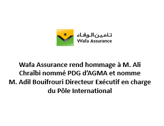 Wafa Assurance rend hommage à M. Ali Chraïbi nommé PDG d’AGMA et nomme M. Adil Bouifrouri Directeur Exécutif en charge du Pôle International