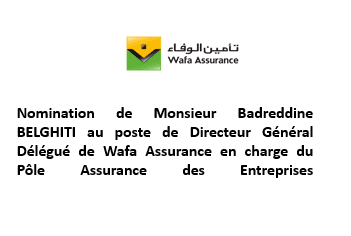 Nomination de Monsieur Badreddine BELGHITI au poste de Directeur Général Délégué de Wafa Assurance en charge du Pôle Assurance des Entreprises